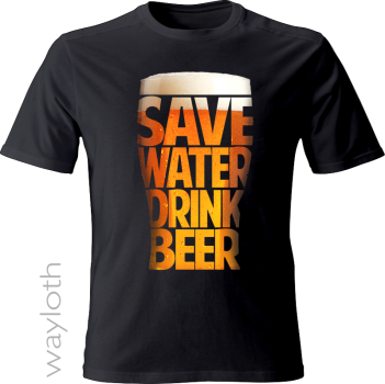 T-Shirt Save Water drink Beer by wayloth